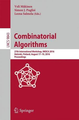 Combinatorial Algorithms : 27th International Workshop, Iwoca 2016, Helsinki, Finland, August 17-19, 2016, Proceedings - Leena Salmela