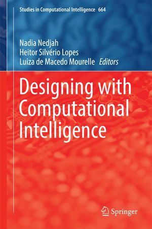 Designing with Computational Intelligence : Studies in Computational Intelligence : Book 664 - Nadia Nedjah