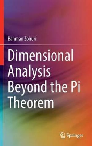 Dimensional Analysis Beyond the Pi Theorem - Bahman Zohuri
