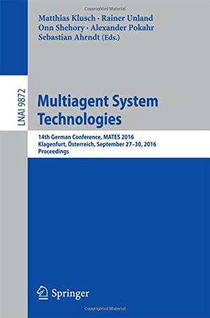 Multiagent System Technologies : 14th German Conference, Mates 2016, Klagenfurt, ?sterreich, September 27-30, 2016. Proceedings - Alexander Pokahr