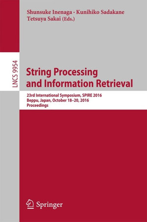 String Processing and Information Retrieval : 23rd International Symposium, SPIRE 2016, Beppu, Japan, October 18-20, 2016, Proceedings - Shunsuke Inenaga