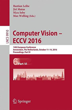 Computer Vision - Eccv 2016 : 14th European Conference, Amsterdam, the Netherlands, October 11-14, 2016, Proceedings, Part VI - Bastian Leibe