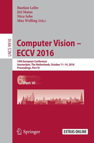 Computer Vision - ECCV 2016 : 14th European Conference, Amsterdam, The Netherlands, October 11-14, 2016, Proceedings, Part VI - Author