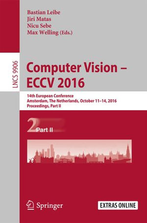 Computer Vision - ECCV 2016 : 14th European Conference, Amsterdam, The Netherlands, October 11-14, 2016, Proceedings, Part II - Bastian Leibe