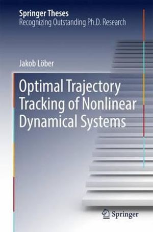Optimal Trajectory Tracking of Nonlinear Dynamical Systems : Springer Theses - Jakob Löber