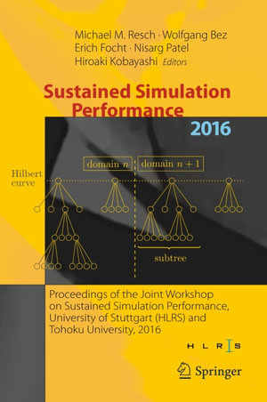 Sustained Simulation Performance 2016 : Proceedings of the Joint Workshop on Sustained Simulation Performance, University of Stuttgart (HLRS) and Tohoku University, 2016 - Michael M. Resch