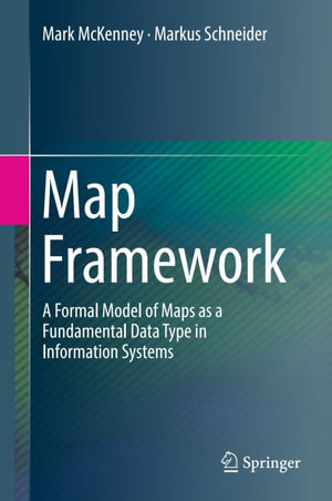 Map Framework : A Formal Model of Maps as a Fundamental Data Type in Information Systems - Markus Schneider