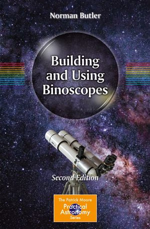 Building and Using Binoscopes : The Patrick Moore Practical Astronomy Series - Norman Butler