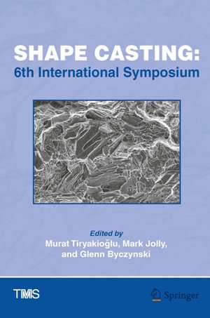 Shape Casting : 6th International Symposium - Murat Tiryakio?lu