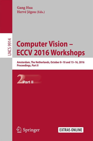 Computer Vision - ECCV 2016 Workshops : Amsterdam, The Netherlands, October 8-10 and 15-16, 2016, Proceedings, Part II - Gang Hua