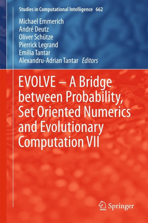 EVOLVE - A Bridge between Probability, Set Oriented Numerics and Evolutionary Computation VII : Studies in Computational Intelligence : Book 662 - Author