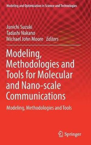 Modeling, Methodologies and Tools for Molecular and Nano-scale Communications : Modeling, Methodologies and Tools - Junichi Suzuki