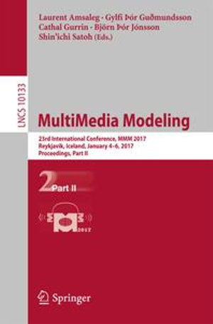 MultiMedia Modeling : 23rd International Conference, MMM 2017, Reykjavik, Iceland, January 4-6, 2017, Proceedings, Part II - Laurent Amsaleg