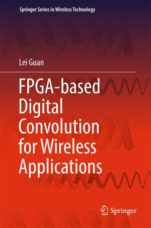 FPGA-based Digital Convolution for Wireless Applications : Engineering (R0) - Lei Guan