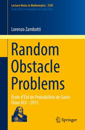 Random Obstacle Problems : Ecole d'Ete de Probabilites de Saint-Flour XLV - 2015 - Lorenzo Zambotti