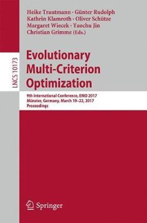 Evolutionary Multi-Criterion Optimization : 9th International Conference, EMO 2017, Munster, Germany, March 19-22, 2017, Proceedings - Christian Grimme