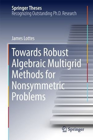 Towards Robust Algebraic Multigrid Methods for Nonsymmetric Problems : Mathematics and Statistics (R0) - James Lottes