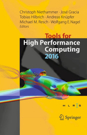 Tools for High Performance Computing 2016 : Proceedings of the 10th International Workshop on Parallel Tools for High Performance Computing, October 2016, Stuttgart, Germany - Christoph Niethammer