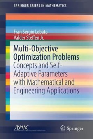 Multi-Objective Optimization Problems : Concepts and Self-Adaptive Parameters with Mathematical and Engineering Applications - Fran Sergio Lobato