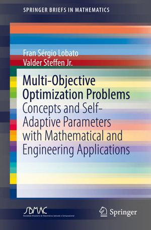 Multi-Objective Optimization Problems : Concepts and Self-Adaptive Parameters with Mathematical and Engineering Applications - Fran Sérgio Lobato