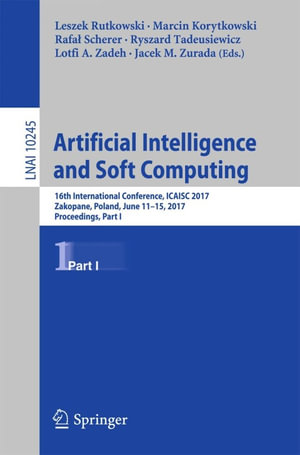 Artificial Intelligence and Soft Computing : 16th International Conference, ICAISC 2017, Zakopane, Poland, June 11-15, 2017, Proceedings, Part I - Leszek Rutkowski
