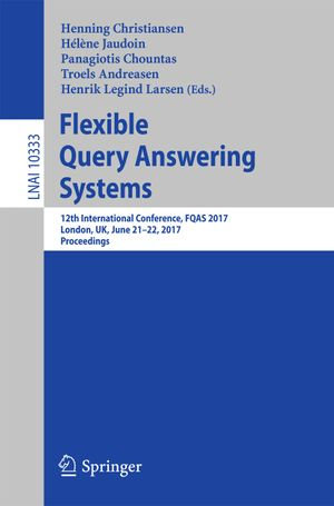 Flexible Query Answering Systems : 12th International Conference, FQAS 2017, London, UK, June 21-22, 2017, Proceedings - Author