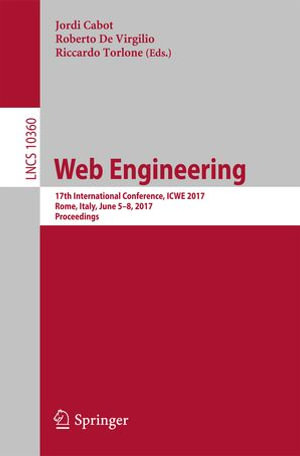 Web Engineering : 17th International Conference, ICWE 2017, Rome, Italy, June 5-8, 2017, Proceedings - Jordi Cabot