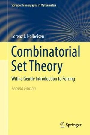 Combinatorial Set Theory : With a Gentle Introduction to Forcing - Lorenz J. Halbeisen