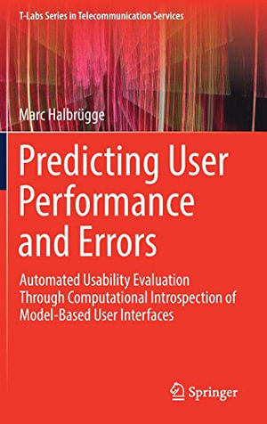 Predicting User Performance and Errors : Automated Usability Evaluation Through Computational Introspection of Model-Based User Interfaces - Marc Halbrügge