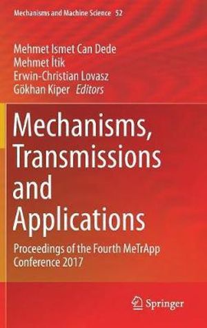 Mechanisms, Transmissions and Applications : Proceedings of the Fourth MeTrApp Conference 2017 - Mehmet Ismet Can Dede
