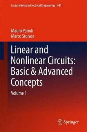Linear and Nonlinear Circuits: Basic & Advanced Concepts : Volume 1 - Marco Storace