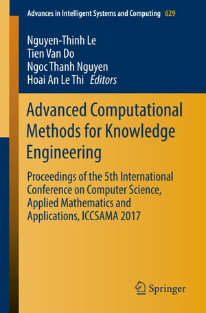 Advanced Computational Methods for Knowledge Engineering : Proceedings of the 5th International Conference on Computer Science, Applied Mathematics and Applications, ICCSAMA 2017 - Nguyen-Thinh Le