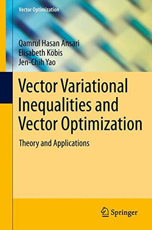 Vector Variational Inequalities and Vector Optimization : Theory and Applications - Qamrul Hasan Ansari