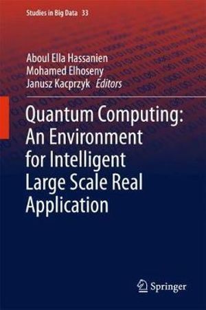 Quantum Computing : An Environment for Intelligent Large Scale Real Application - Aboul Ella Hassanien