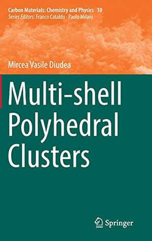 Multi-shell Polyhedral Clusters : Chemistry and Physics - Mircea Vasile Diudea