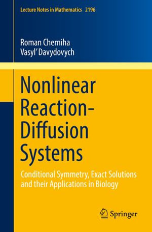Nonlinear Reaction-Diffusion Systems : Conditional Symmetry, Exact Solutions and their Applications in Biology - Roman Cherniha