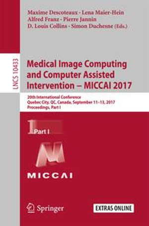 Medical Image Computing and Computer Assisted Intervention − MICCAI 2017 : 20th International Conference, Quebec City, QC, Canada, September 11-13, 2017, Proceedings, Part I - Maxime Descoteaux