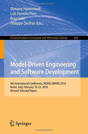 Model-Driven Engineering and Software Development : 4th International Conference, MODELSWARD 2016, Rome, Italy, February 19-21, 2016, Revised Selected Papers - Slimane Hammoudi