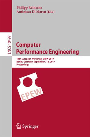 Computer Performance Engineering : 14th European Workshop, EPEW 2017, Berlin, Germany, September 7-8, 2017, Proceedings - Philipp Reinecke