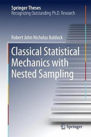 Classical Statistical Mechanics with Nested Sampling : Springer Theses - Robert John Nicholas Baldock