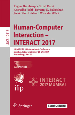 Human-Computer Interaction - INTERACT 2017 : 16th IFIP TC 13 International Conference, Mumbai, India, September 25-29, 2017, Proceedings, Part III - Regina Bernhaupt