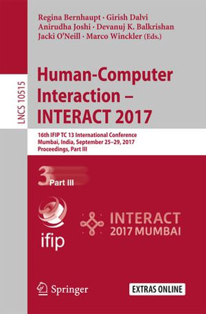 Human-Computer Interaction - INTERACT 2017 : 16th IFIP TC 13 International Conference, Mumbai, India, September 25-29, 2017, Proceedings, Part III - Regina Bernhaupt