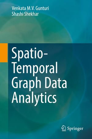 Spatio-Temporal Graph Data Analytics : Computer Science (R0) - Venkata M. V. Gunturi