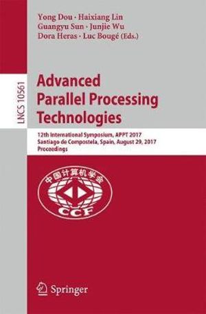 Advanced Parallel Processing Technologies : 12th International Symposium, APPT 2017, Santiago de Compostela, Spain, August 29, 2017, Proceedings - Dora Heras