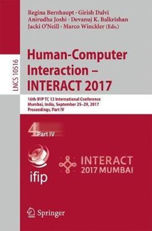 Human-Computer Interaction â" INTERACT 2017 : 16th IFIP TC 13 International Conference, Mumbai, India, September 25-29, 2017, Proceedings, Part IV - Anirudha Joshi
