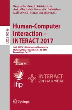 Human-Computer Interaction - INTERACT 2017 : 16th IFIP TC 13 International Conference, Mumbai, India, September 25-29, 2017, Proceedings, Part IV - Author