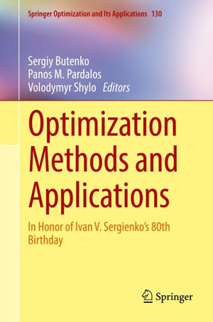 Optimization Methods and Applications : In Honor of Ivan V. Sergienko's 80th Birthday - Sergiy Butenko