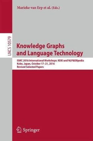 Knowledge Graphs and Language Technology : ISWC 2016 International Workshops: KEKI and NLP&DBpedia, Kobe, Japan, October 17-21, 2016, Revised Selected Papers - Christian Chiarcos