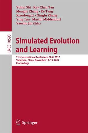 Simulated Evolution and Learning : 11th International Conference, SEAL 2017, Shenzhen, China, November 10-13, 2017, Proceedings - Yaochu Jin