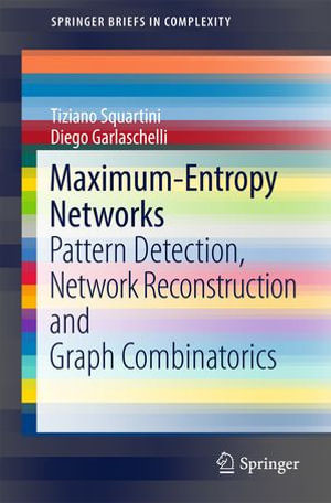Maximum-Entropy Networks : Pattern Detection, Network Reconstruction and Graph Combinatorics - Tiziano Squartini